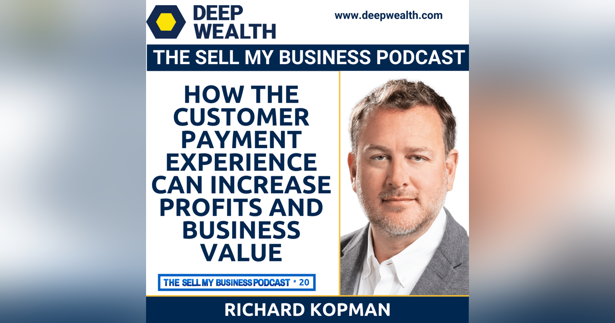 Richard Kopman On How The Customer Payment Experience Can Increase Profits and Business Value (#20) Richard Kopman On How The Customer Payment Experience Can Increase Profits and Business Value (#20)