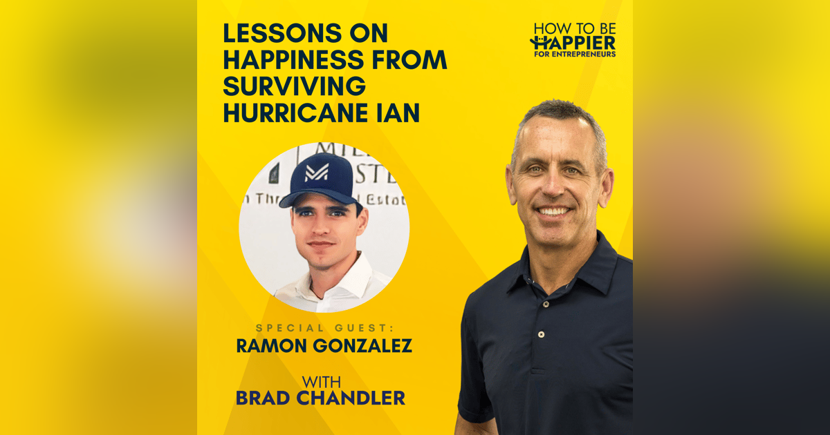 EP39: Lessons on Happiness from Surviving Hurricane Ian with Ramon Gonzalez EP39: Lessons on Happiness from Surviving Hurricane Ian with Ramon Gonzalez