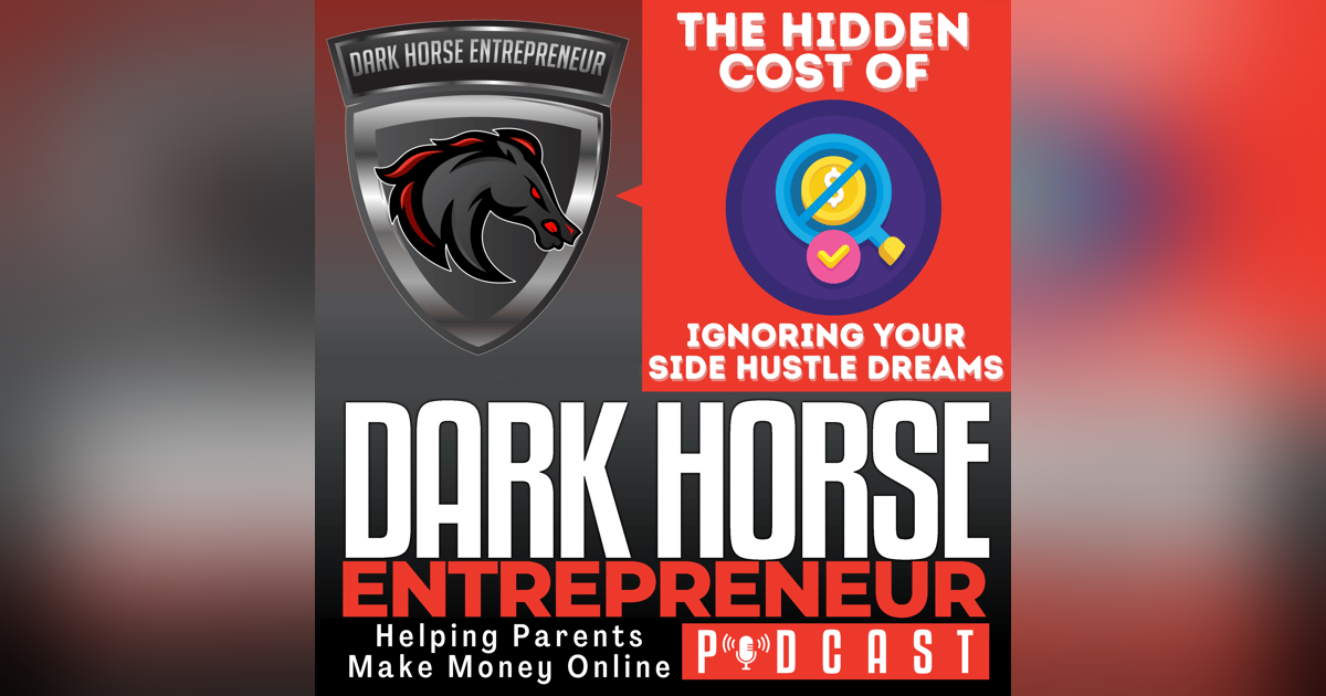 EP 491 The Hidden Costs of Ignoring Your Side Hustle Dreams: A Parent Entrepreneur's Wake-Up Call EP 491 The Hidden Costs of Ignoring Your Side Hustle Dreams: A Parent Entrepreneur's Wake-Up Call