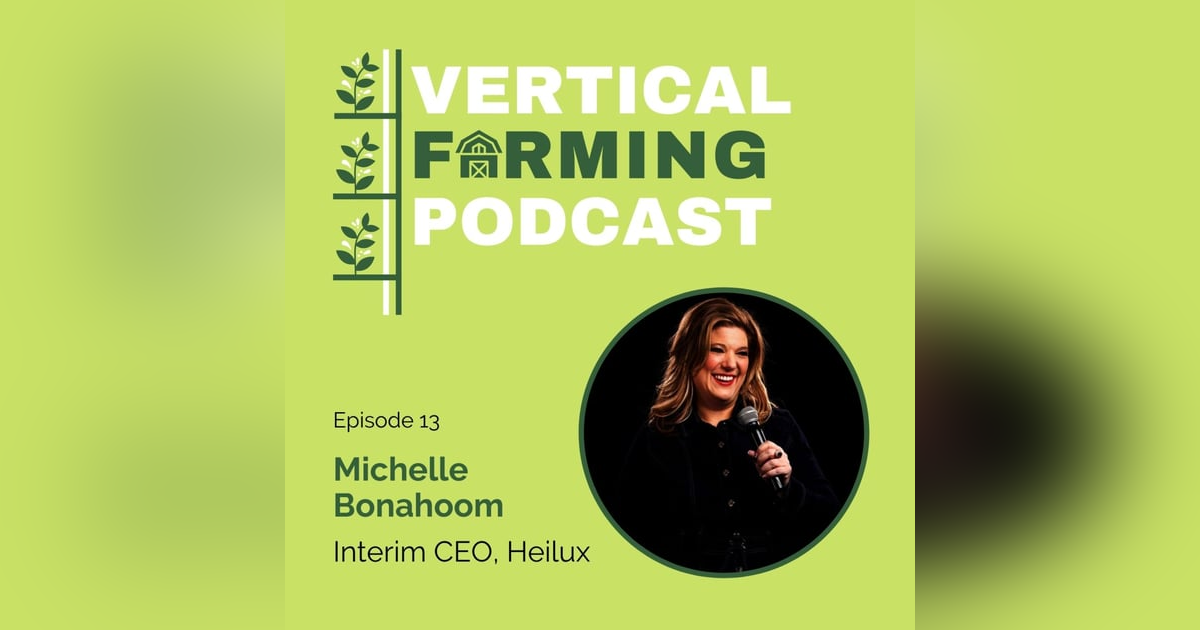 S1E13: Michelle Bonahoom - Lighting the Way Forward: How Heilux is Impacting the AgTech Industry S1E13: Michelle Bonahoom - Lighting the Way Forward: How Heilux is Impacting the AgTech Industry