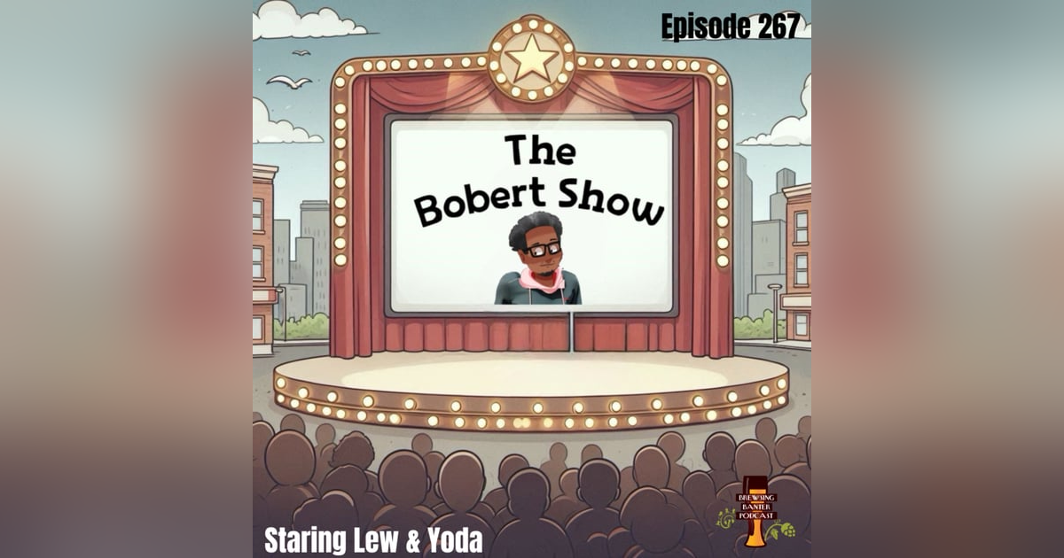 BBP 267 - The Bobert Show staring Lew & Yoda BBP 267 - The Bobert Show staring Lew & Yoda