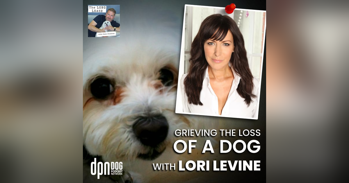 Grieving The Loss Of A Dog With Lori Levine | The Long Leash #26 Grieving The Loss Of A Dog With Lori Levine | The Long Leash #26