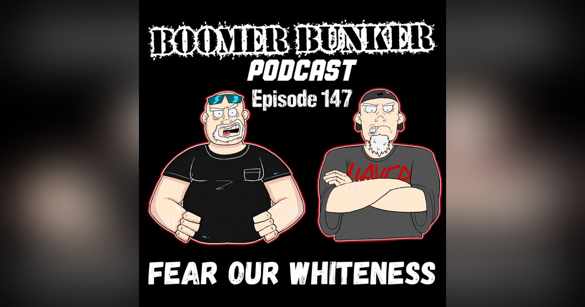 Fear Our Whiteness | Episode 147 Fear Our Whiteness | Episode 147