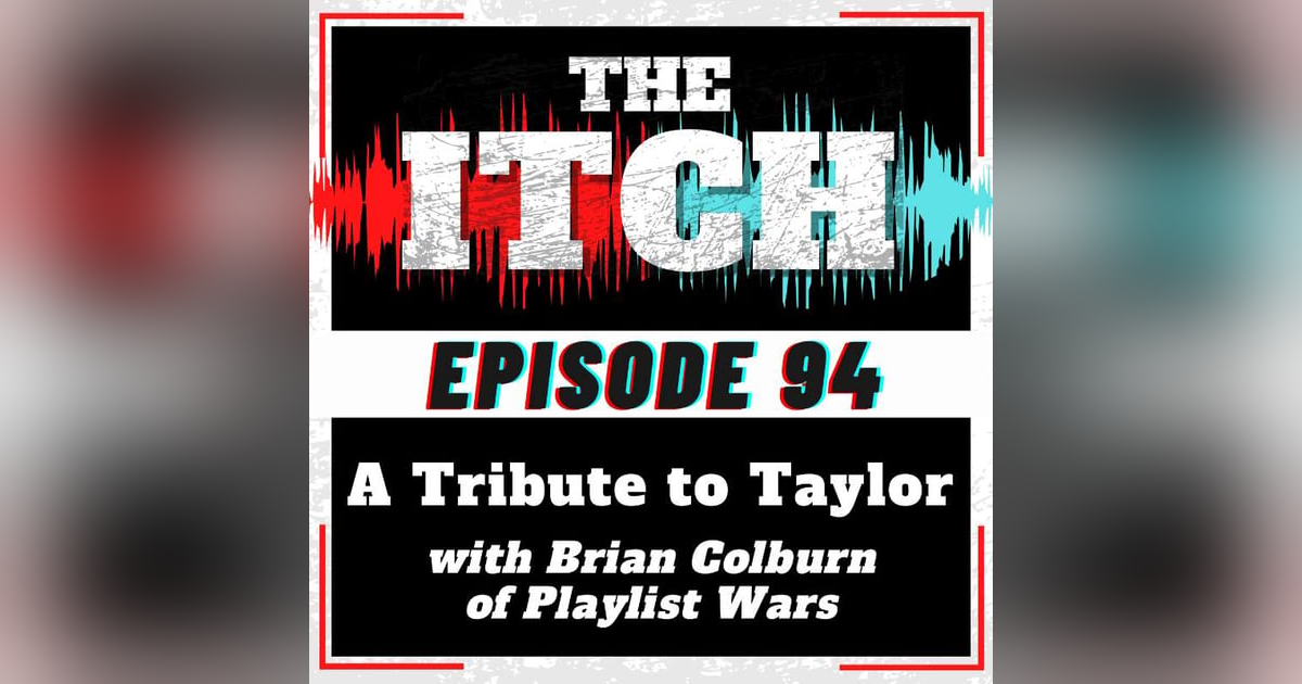 E94 A Tribute to Taylor with Brian Colburn of Playlist Wars E94 A Tribute to Taylor with Brian Colburn of Playlist Wars