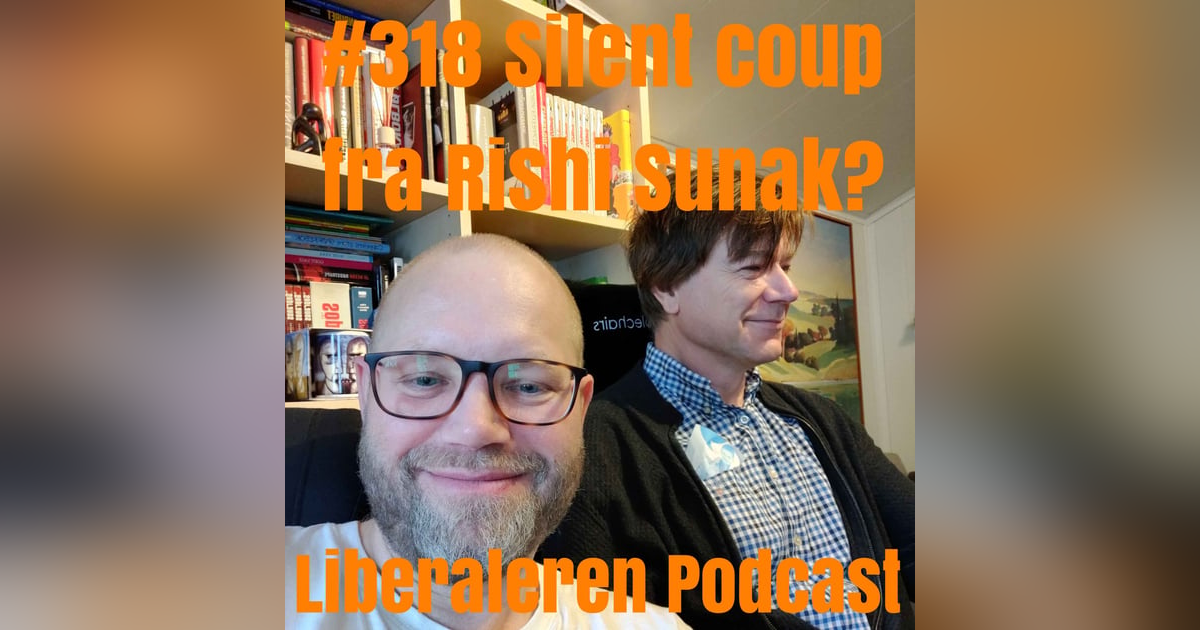 #318 Silent coup fra Rishi Sunak? #318 Silent coup fra Rishi Sunak?