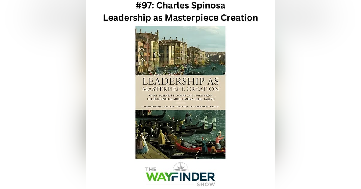 #97: Leadership as Masterpiece Creation - Charles Spinosa #97: Leadership as Masterpiece Creation - Charles Spinosa