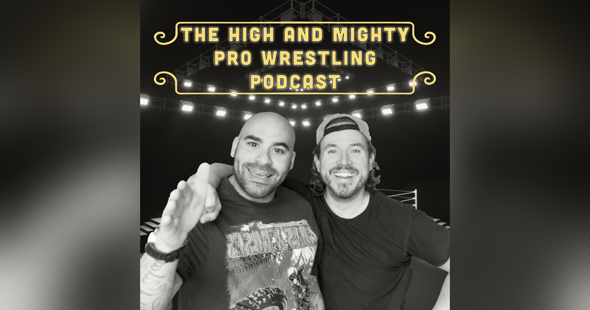 The High and Mighty Wrestling Podcast: Episode 13 The High and Mighty Wrestling Podcast: Episode 13