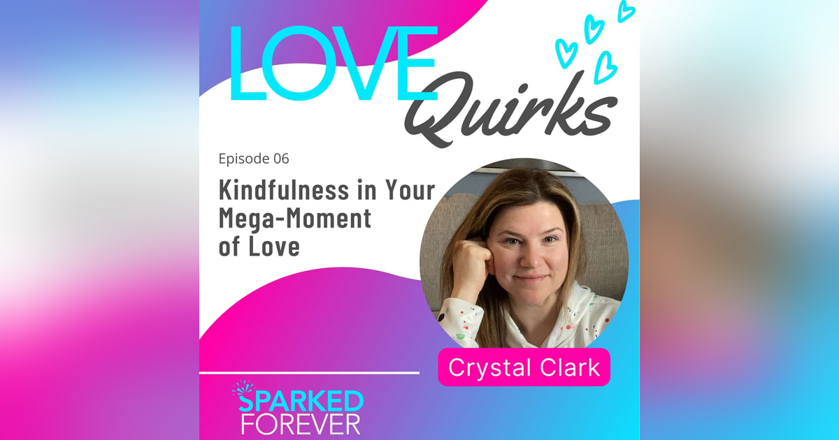 Kindfulness in your Mega-Moment of Love | LQ006 Kindfulness in your Mega-Moment of Love | LQ006