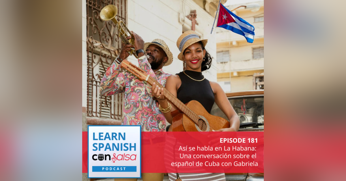 Así se habla en La Habana: Una conversación sobre el español de Cuba con Gabriela ♫ 181 Así se habla en La Habana: Una conversación sobre el español de Cuba con Gabriela ♫ 181