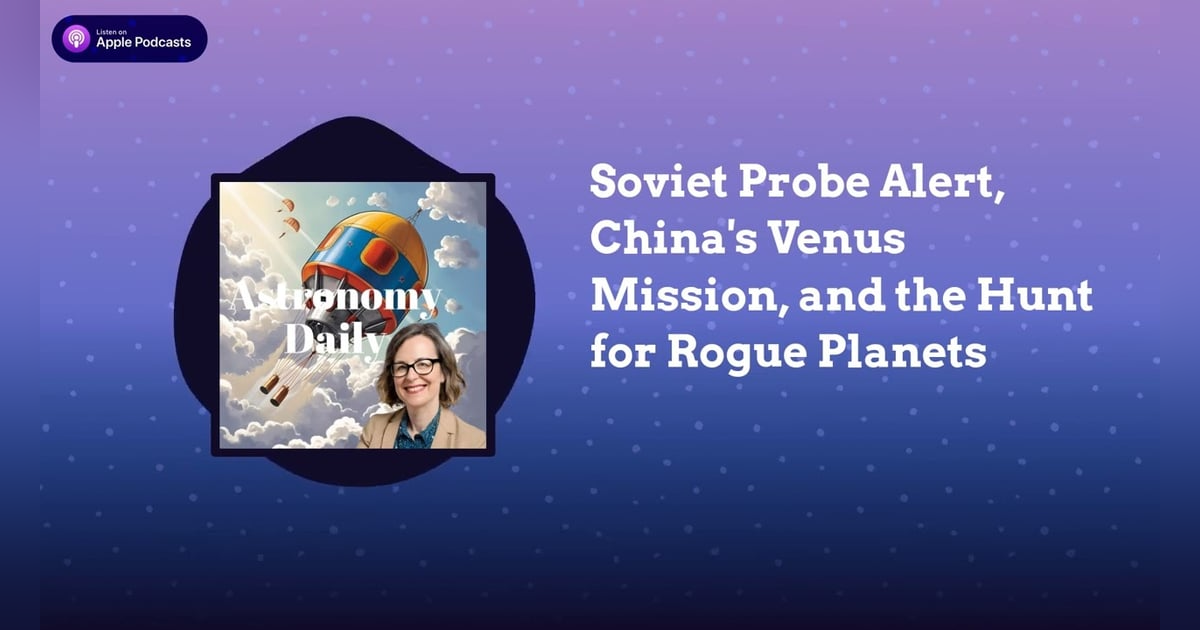 Soviet Probe Alert, China’s Venus Mission, and the Hunt for Rogue Planets Soviet Probe Alert, China’s Venus Mission, and the Hunt for Rogue Planets