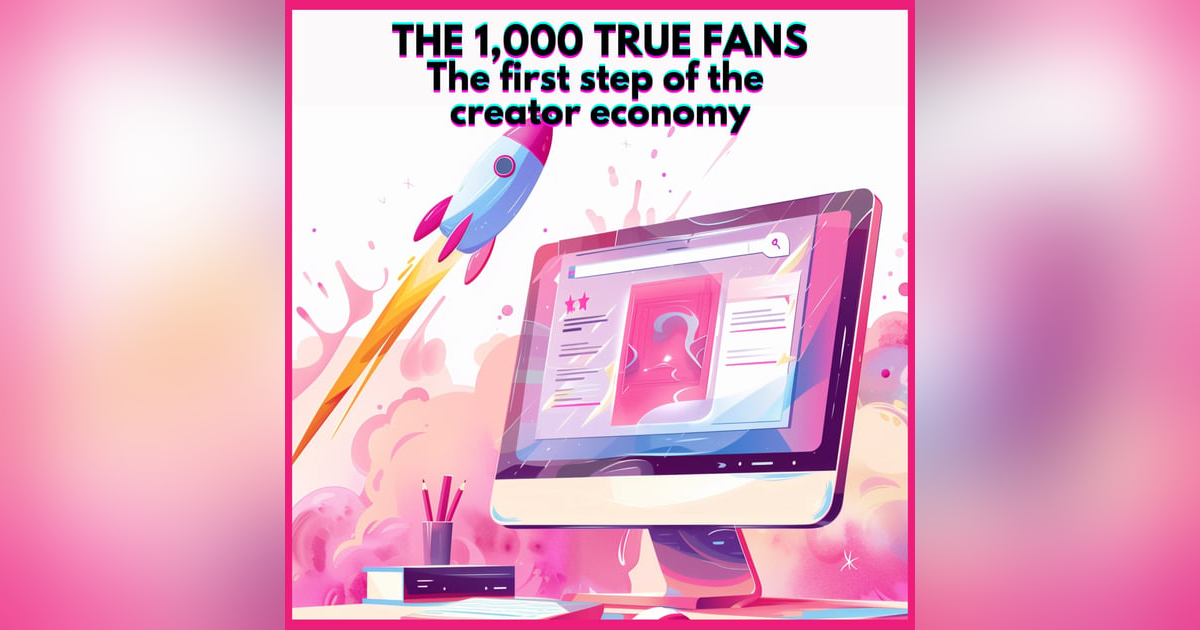 #4. The 1,000 true fans : first step of the creator economy #4. The 1,000 true fans : first step of the creator economy