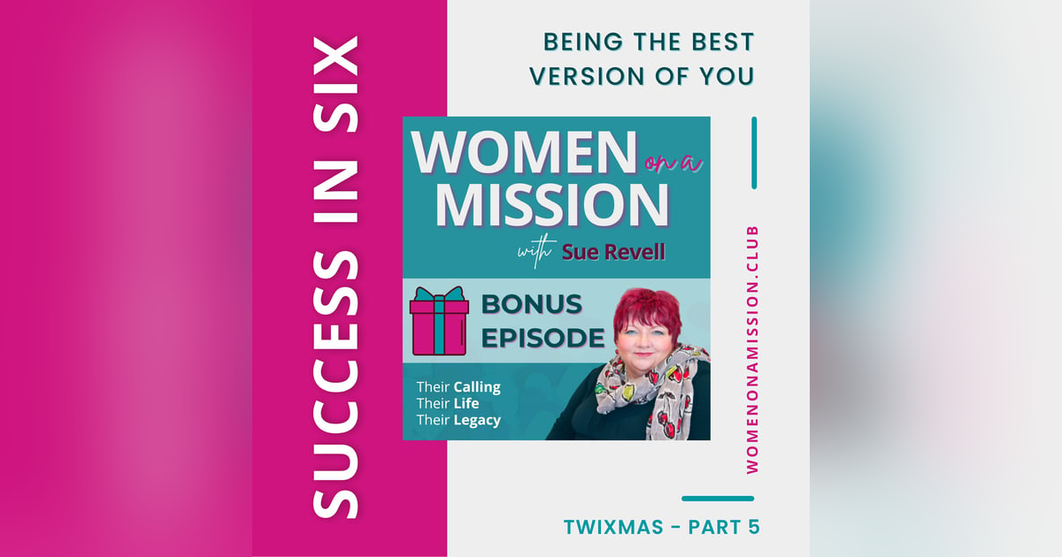 MINI-SERIES: SUCCESS IN SIX Part 5 – Being The Best Version of You with Sue Revell MINI-SERIES: SUCCESS IN SIX Part 5 – Being The Best Version of You with Sue Revell