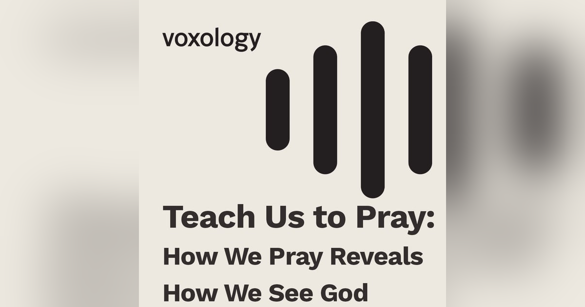 Teach Us to Pray: How We Pray Reveals How We See God Teach Us to Pray: How We Pray Reveals How We See God
