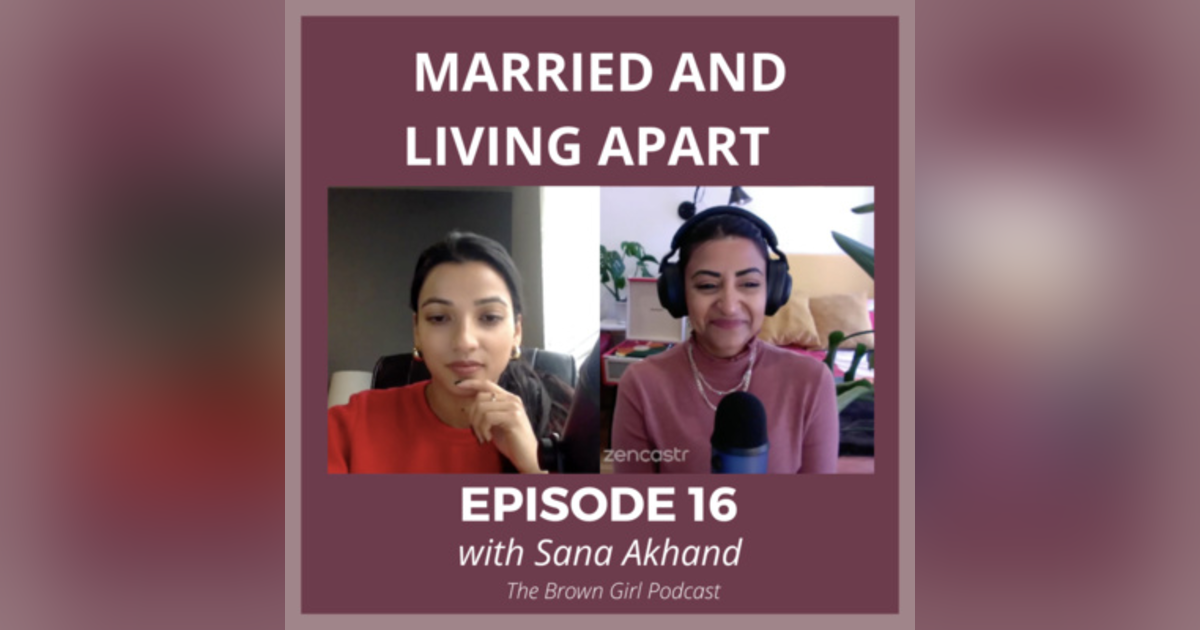 Ep 16 - Married and in Love But Living in Separate NYC Apartments with Sana Akhand Ep 16 - Married and in Love But Living in Separate NYC Apartments with Sana Akhand