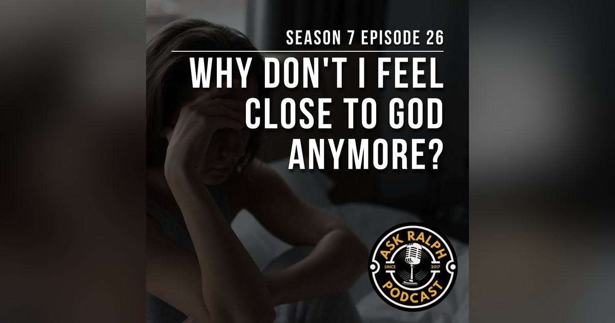 Why Don't I Feel Close to God Anymore? Why Don't I Feel Close to God Anymore?