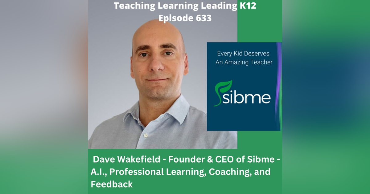 Dave Wakefield - Founder & CEO of Sibme - A.I., Professional Learning, Coaching, and Feedback - 633 Dave Wakefield - Founder & CEO of Sibme - A.I., Professional Learning, Coaching, and Feedback - 633