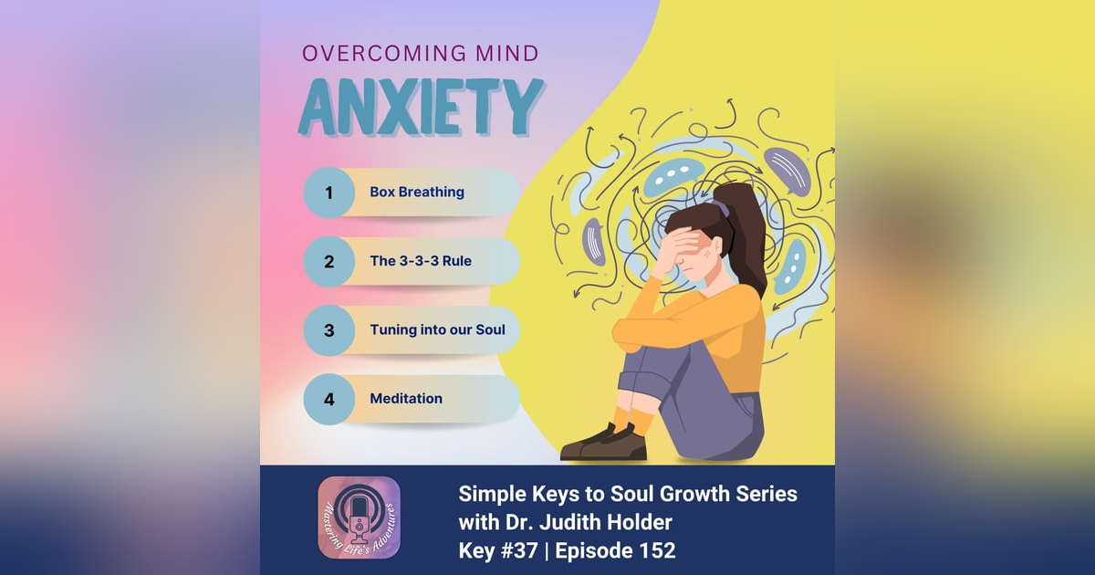 Simple Keys to Soul Progress #37: Overcoming Mind Anxiety: Tools to Connect with Your Soul with Dr. Judith Simple Keys to Soul Progress #37: Overcoming Mind Anxiety: Tools to Connect with Your Soul with Dr. Judith