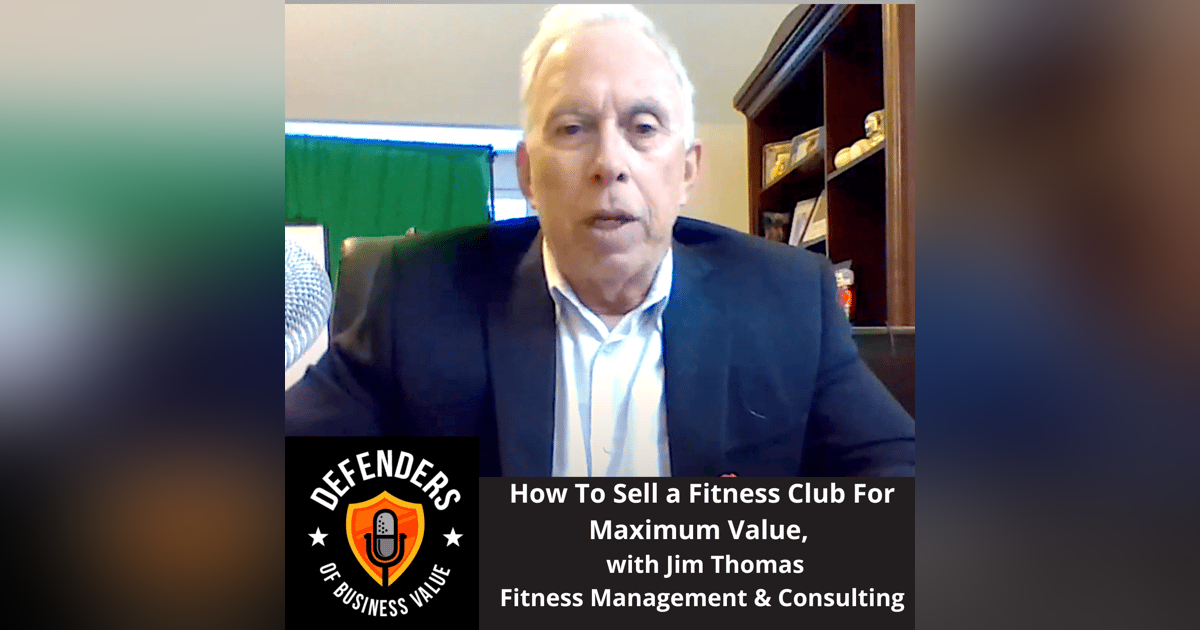 EP 65: How To Sell a Fitness Club For Maximum Value, with Jim Thomas, Fitness Management & Consulting EP 65: How To Sell a Fitness Club For Maximum Value, with Jim Thomas, Fitness Management & Consulting