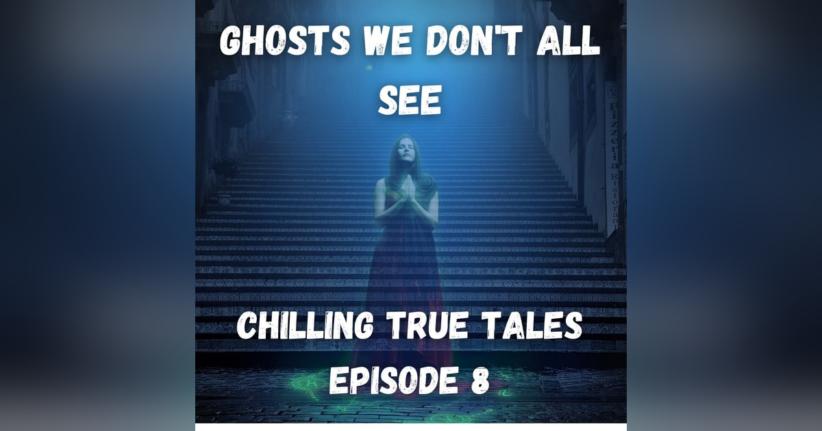Chilling True Tales - Ep8 - Bizarre true ghost stories about people who are there, but aren't Chilling True Tales - Ep8 - Bizarre true ghost stories about people who are there, but aren't
