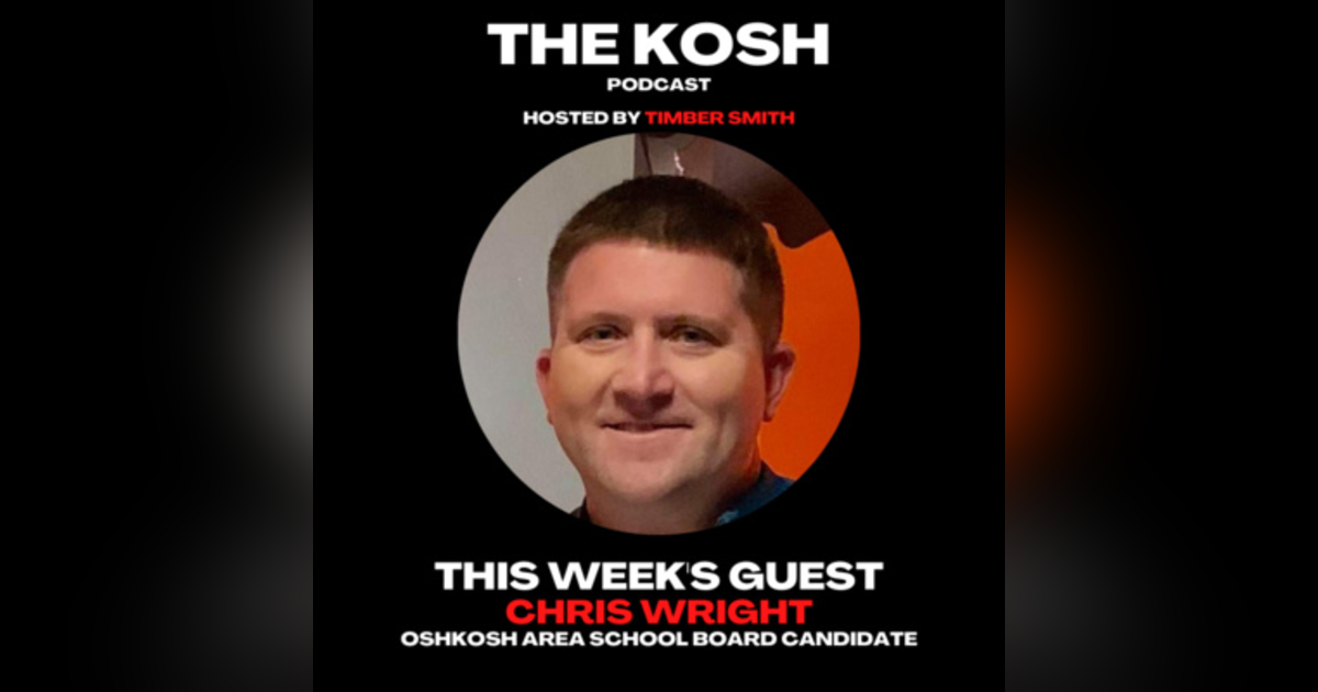 Episode 3: Chris Wright - Oshkosh Area School Board Candidate Episode 3: Chris Wright - Oshkosh Area School Board Candidate