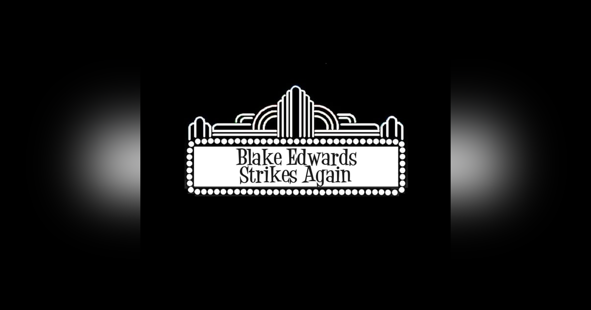 Blake Edwards Strikes Again Blake Edwards Strikes Again