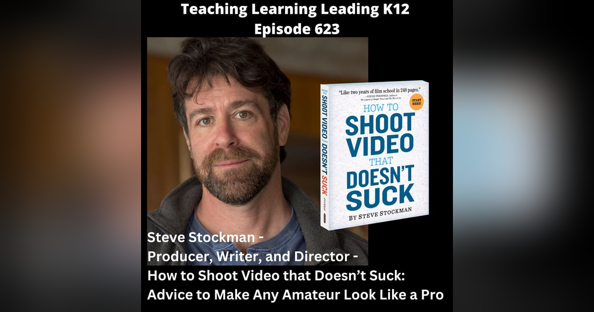 Steve Stockman - Producer, Writer, and Director - How to Shoot Video that Doesn’t Suck: Advice to Make Any Amateur Look Like a Pro - 623 Steve Stockman - Producer, Writer, and Director - How to Shoot Video that Doesn’t Suck: Advice to Make Any Amateur Look Like a Pro - 623