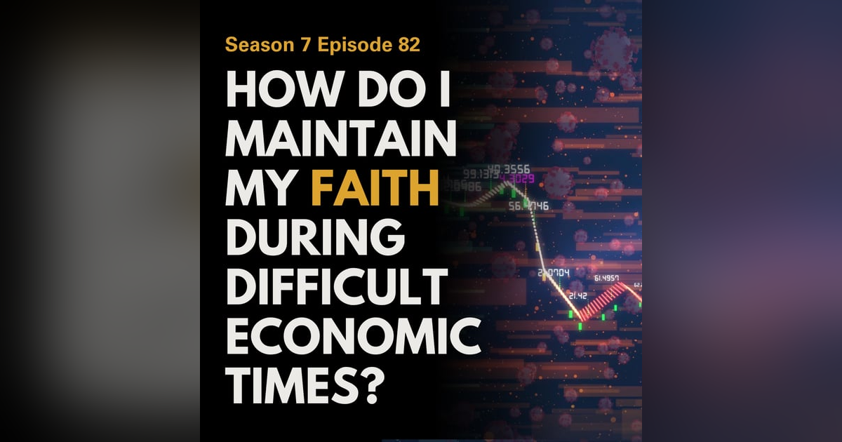 How Do I Maintain My Faith During Difficult Economic Times? How Do I Maintain My Faith During Difficult Economic Times?