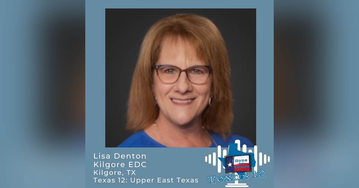 EP-39 Why Kilgore is a Top Business Destination in East Texas EP-39 Why Kilgore is a Top Business Destination in East Texas