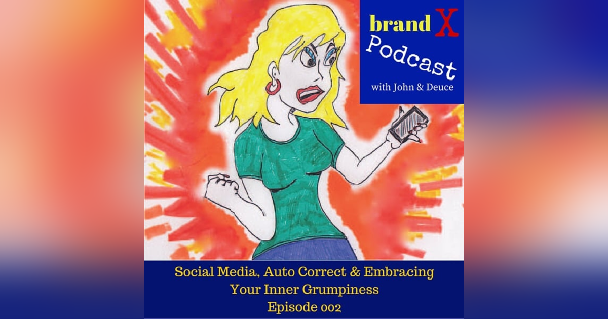Social Media, Auto Correct & Embracing Your Inner Grumpiness | Brand X Podcast 002 Social Media, Auto Correct & Embracing Your Inner Grumpiness | Brand X Podcast 002
