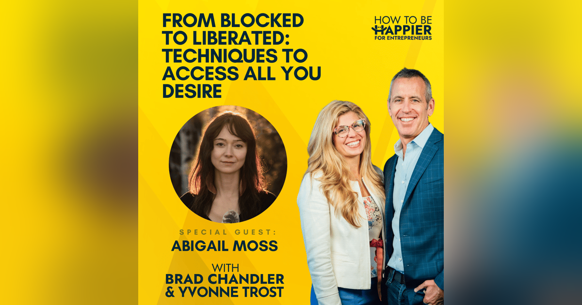 Ep91: From Blocked to Liberated: Techniques to Access All You Desire with Abigail Moss Ep91: From Blocked to Liberated: Techniques to Access All You Desire with Abigail Moss