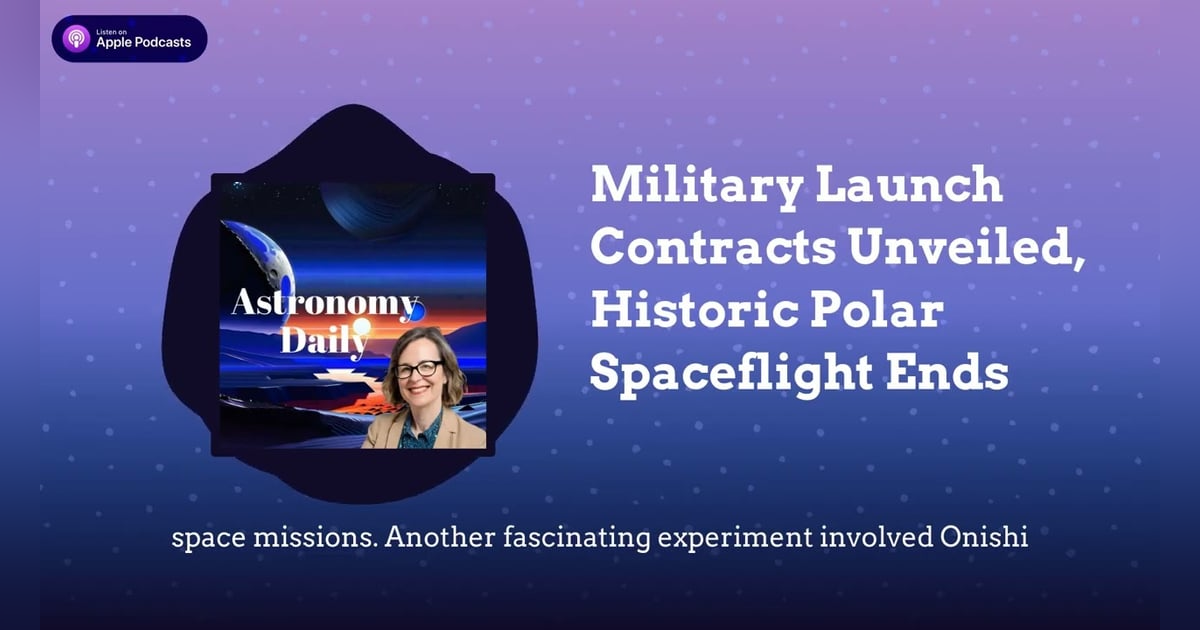 Military Launch Contracts Unveiled, Historic Polar Spaceflight Ends Military Launch Contracts Unveiled, Historic Polar Spaceflight Ends