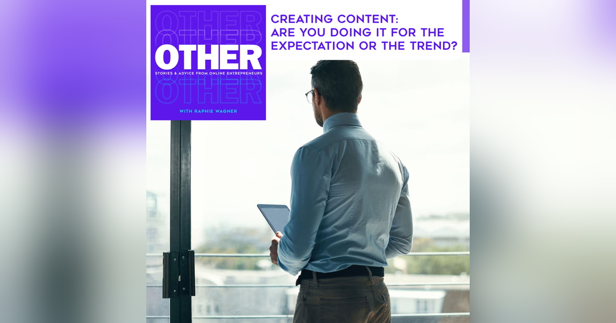 Creating Content: Are You Doing It For The Expectation Or The Trend? Creating Content: Are You Doing It For The Expectation Or The Trend?