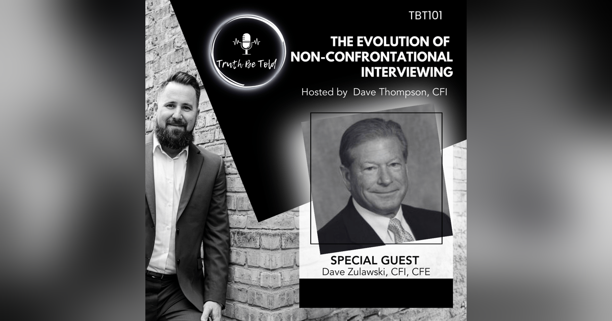 The Evolution of Non-Confrontational Interviewing with Dave Zulawski The Evolution of Non-Confrontational Interviewing with Dave Zulawski