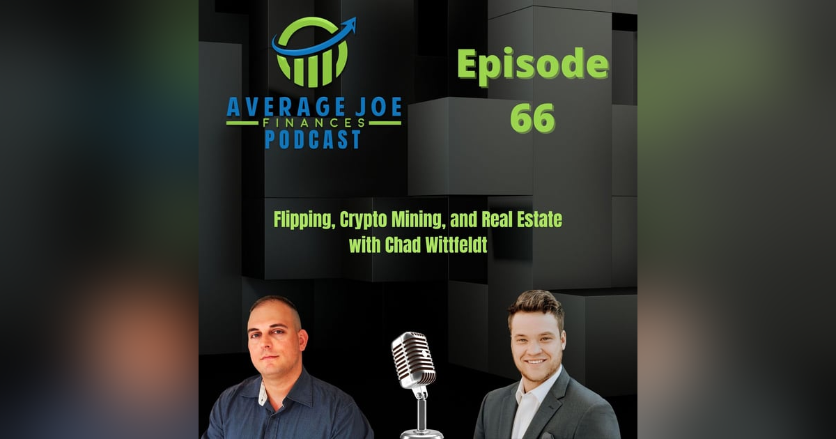 66. Flipping, Crypto Mining, and Real Estate with Chad Wittfeldt 66. Flipping, Crypto Mining, and Real Estate with Chad Wittfeldt