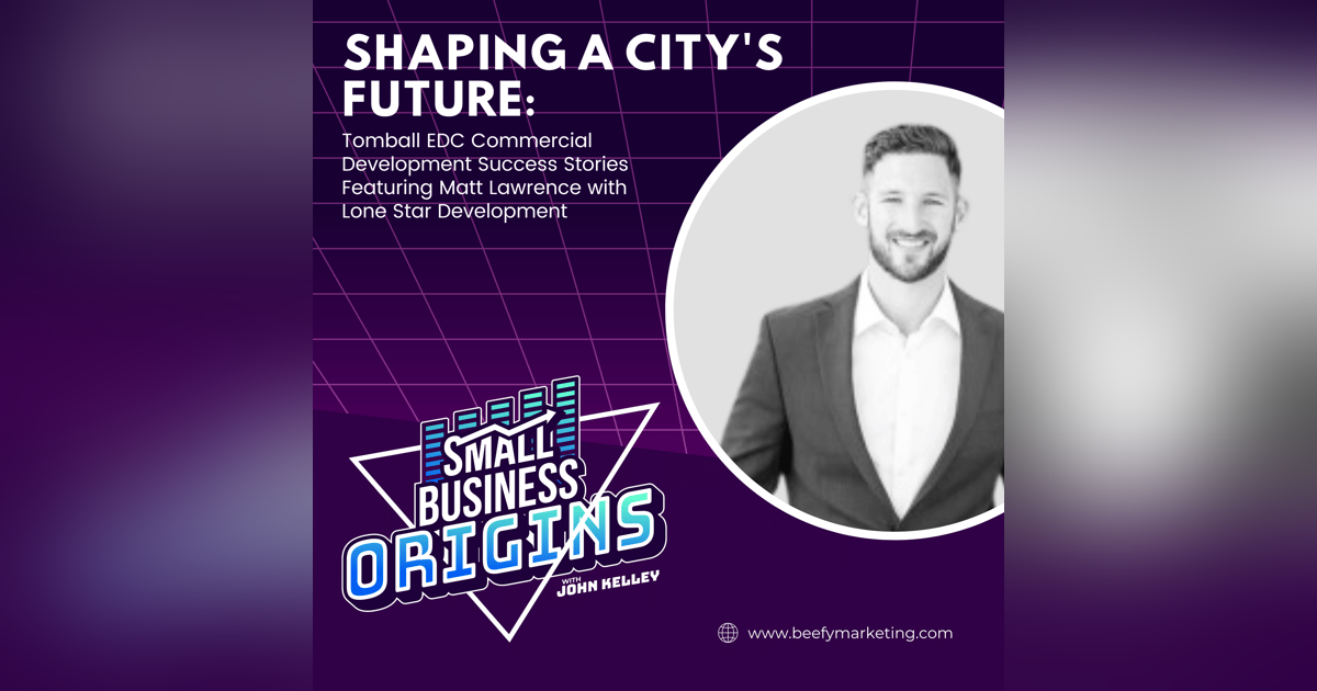 Shaping a City's Future: Tomball EDC Commercial Development Success Stories feat. Matt Lawrence with Lone Star Development Shaping a City's Future: Tomball EDC Commercial Development Success Stories feat. Matt Lawrence with Lone Star Development