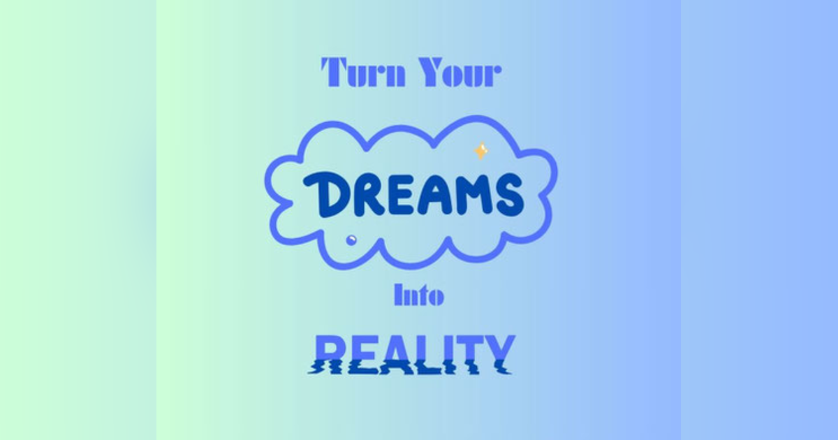Podcast #376-Turning Your Dreams Into Reality Podcast #376-Turning Your Dreams Into Reality