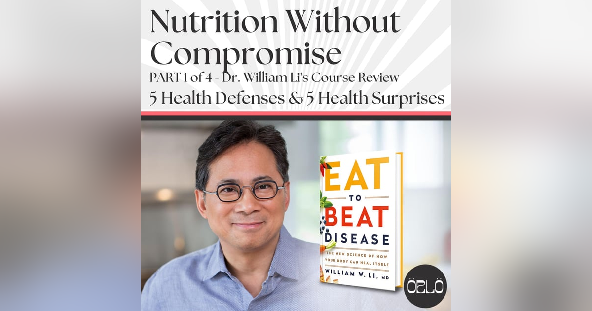 Nutrition Without Compromise - Dr. William Li's Eat To Beat Disease Course & Book Review: 5 Health Defenses, 5 Health Surprises Nutrition Without Compromise - Dr. William Li's Eat To Beat Disease Course & Book Review: 5 Health Defenses, 5 Health Surprises