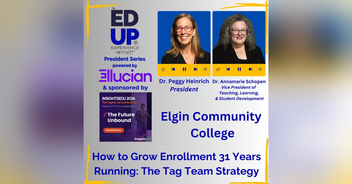 How to Grow Enrollment 31 Years Running: The Tag Team Strategy - Dr. Peggy Heinrich, President, & Dr. Annamarie Schopen, VP of Teaching, Learning, & Student Development, Elgin Community College How to Grow Enrollment 31 Years Running: The Tag Team Strategy - Dr. Peggy Heinrich, President, & Dr. Annamarie Schopen, VP of Teaching, Learning, & Student Development, Elgin Community College