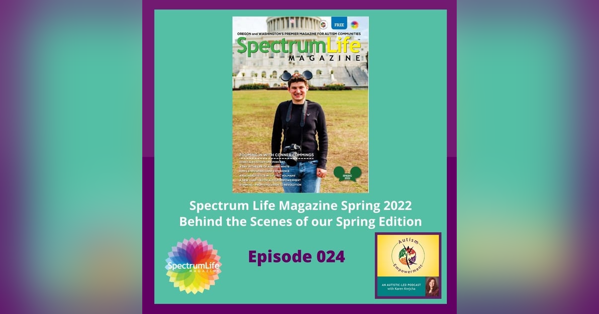 Ep. 24: Spectrum Life Magazine Spring 2022 Review and a New Chapter for Autism Empowerment Ep. 24: Spectrum Life Magazine Spring 2022 Review and a New Chapter for Autism Empowerment