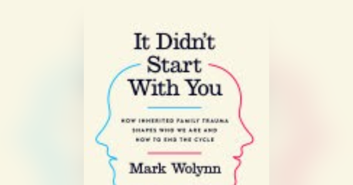 Unraveling Generational Pain: Insights from 'It Didn’t Start With You' by Mark Wolynn Unraveling Generational Pain: Insights from 'It Didn’t Start With You' by Mark Wolynn