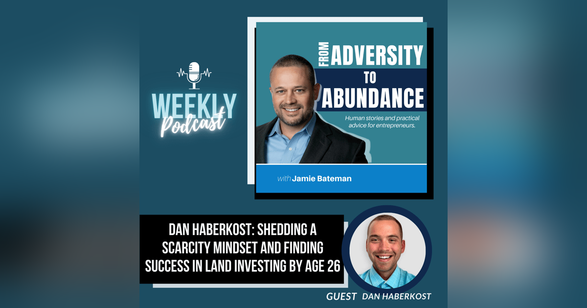 Dan Haberkost: Shedding a Scarcity Mindset and Finding Success in Land Investing by Age 26 Dan Haberkost: Shedding a Scarcity Mindset and Finding Success in Land Investing by Age 26