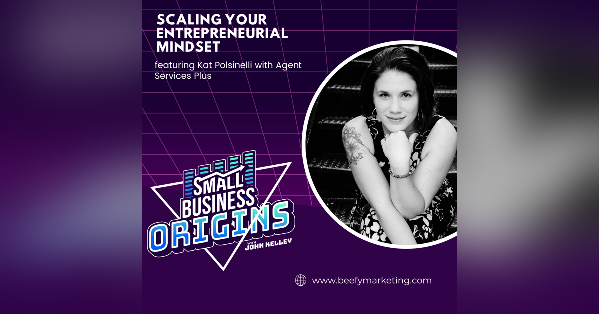 Scaling Your Entrepreneurial Mindset featuring Kat Polsinelli with Agent Services Plus Scaling Your Entrepreneurial Mindset featuring Kat Polsinelli with Agent Services Plus