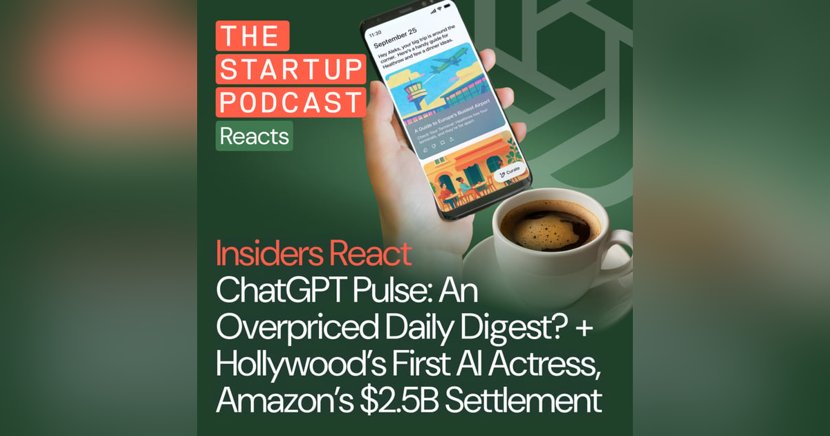 Insiders React: ChatGPT Pulse: An Overpriced Daily Digest? + Hollywood’s First AI Actress, Amazon’s $2.5B Settlement Insiders React: ChatGPT Pulse: An Overpriced Daily Digest? + Hollywood’s First AI Actress, Amazon’s $2.5B Settlement