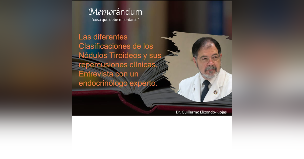 Las diferentes Clasificaciones de los Nódulos Tiroideos y sus repercusiones clínicas. Entrevista con un endocrinólogo experto. Las diferentes Clasificaciones de los Nódulos Tiroideos y sus repercusiones clínicas. Entrevista con un endocrinólogo experto.