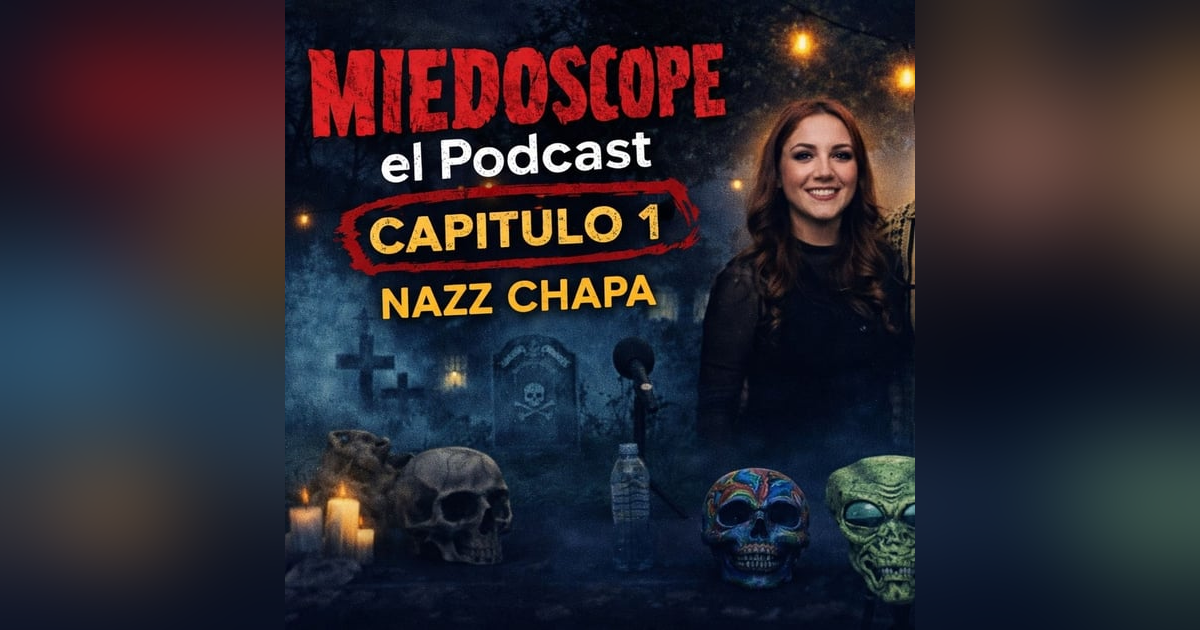 Miedoscope el Podcast Capitulo 1 Nazz Chapa Miedoscope el Podcast Capitulo 1 Nazz Chapa