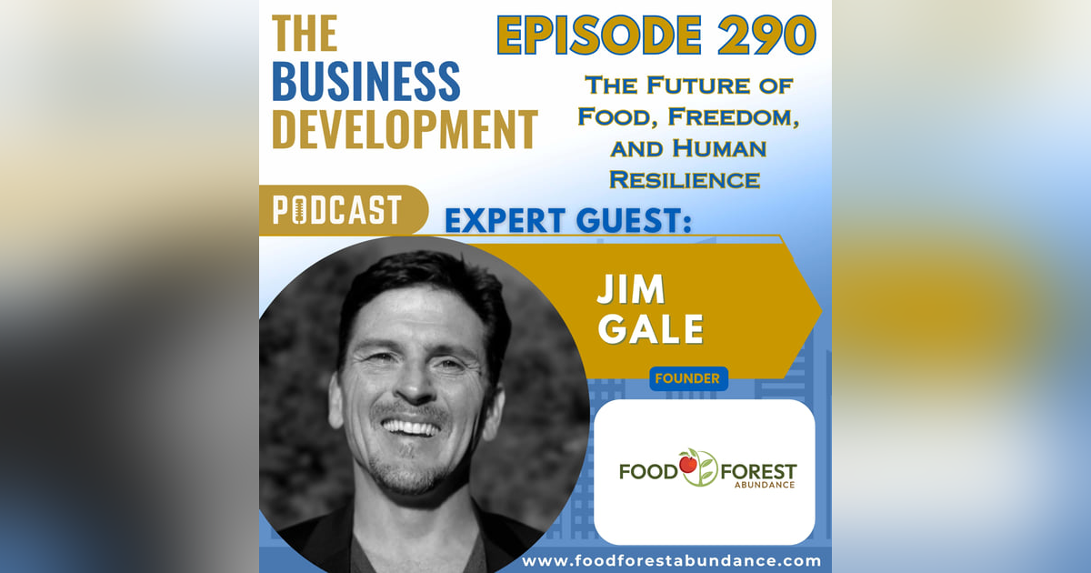 The Future of Food, Freedom, and Human Resilience with Jim Gale The Future of Food, Freedom, and Human Resilience with Jim Gale