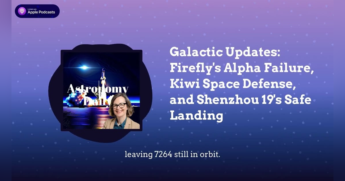 Galactic Updates: Firefly’s Alpha Failure, Kiwi Space Defense, and Shenzhou 19’s Safe Landing Galactic Updates: Firefly’s Alpha Failure, Kiwi Space Defense, and Shenzhou 19’s Safe Landing