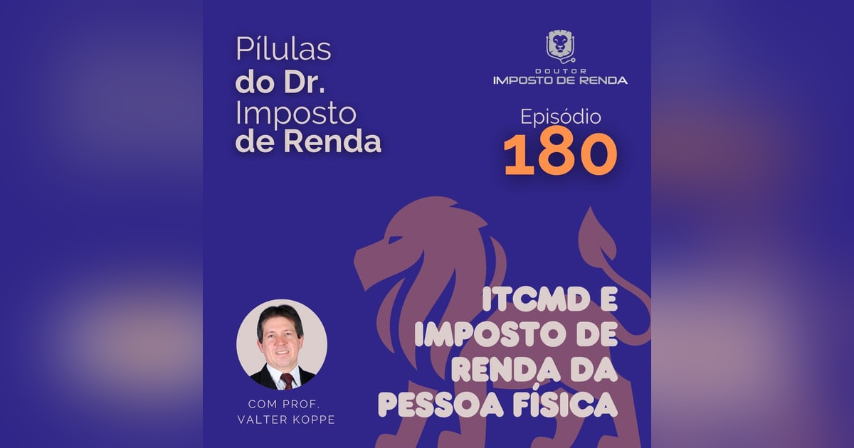 PDIR Ep. 180 – ITCMD e imposto de renda da pessoa física PDIR Ep. 180 – ITCMD e imposto de renda da pessoa física