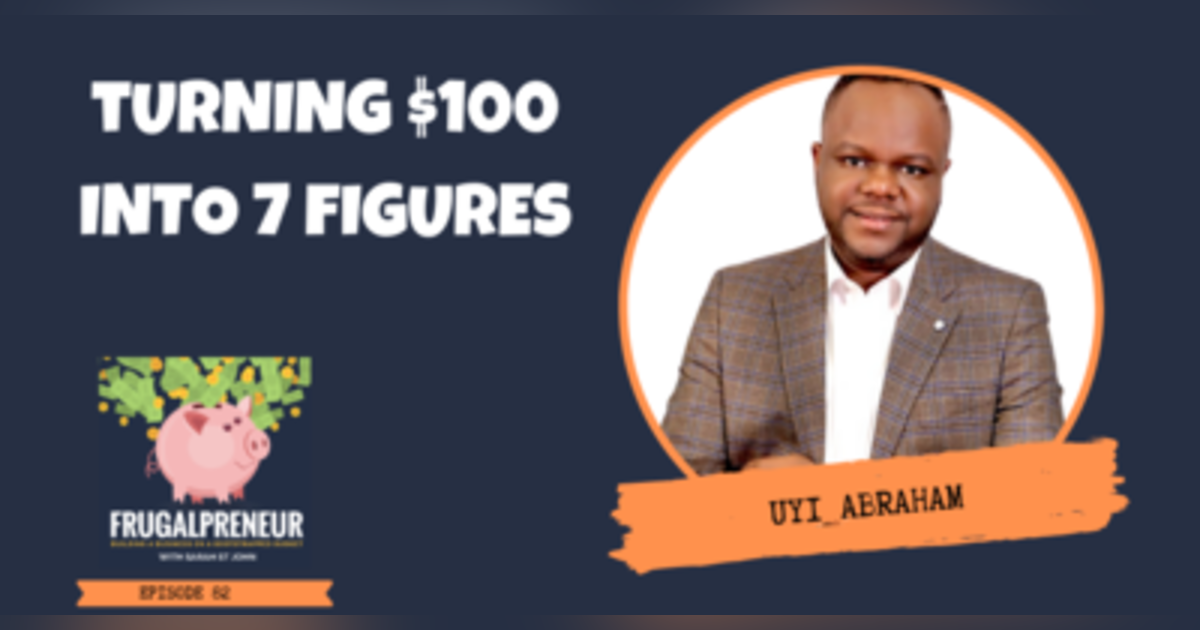 Turning $100 Into 7 Figures with Uyi Abraham Turning $100 Into 7 Figures with Uyi Abraham