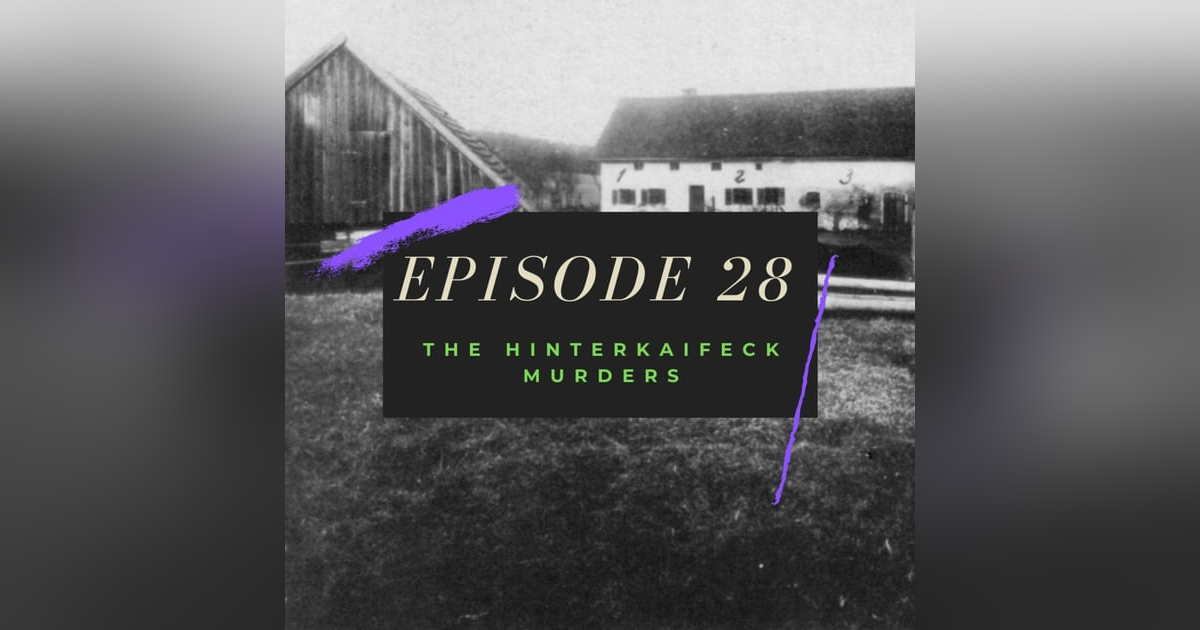 Ep. 28: The Hinterkaifeck Murders Ep. 28: The Hinterkaifeck Murders